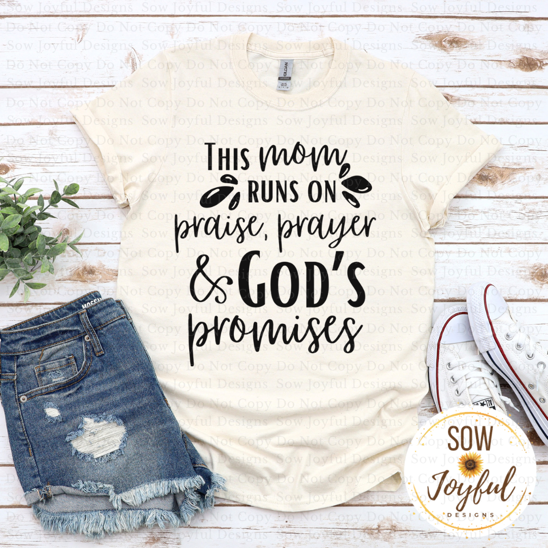 This Mom Runs on Praise, Prayer, and God’s Promises •Completed Tee•